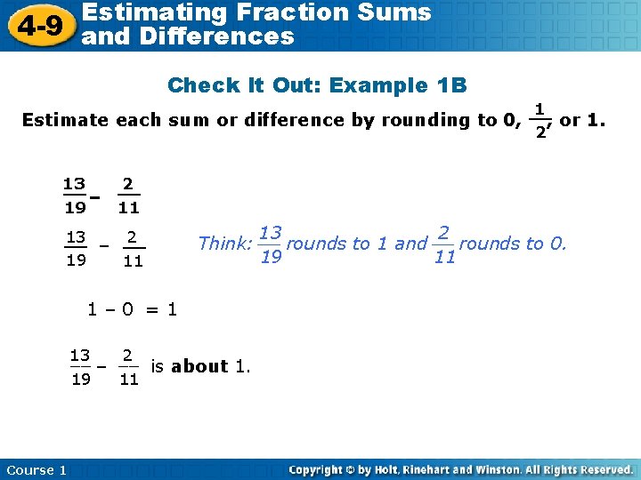 Estimating Fraction Sums 4 -9 and Differences Check It Out: Example 1 B 1