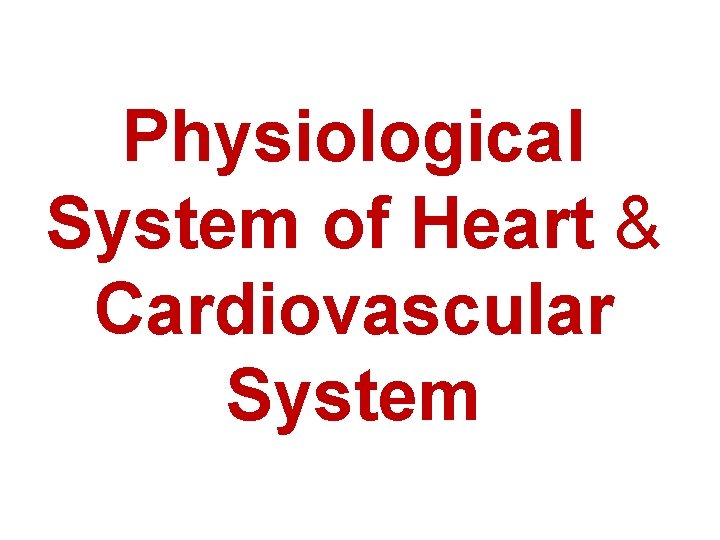 Physiological System of Heart & Cardiovascular System 