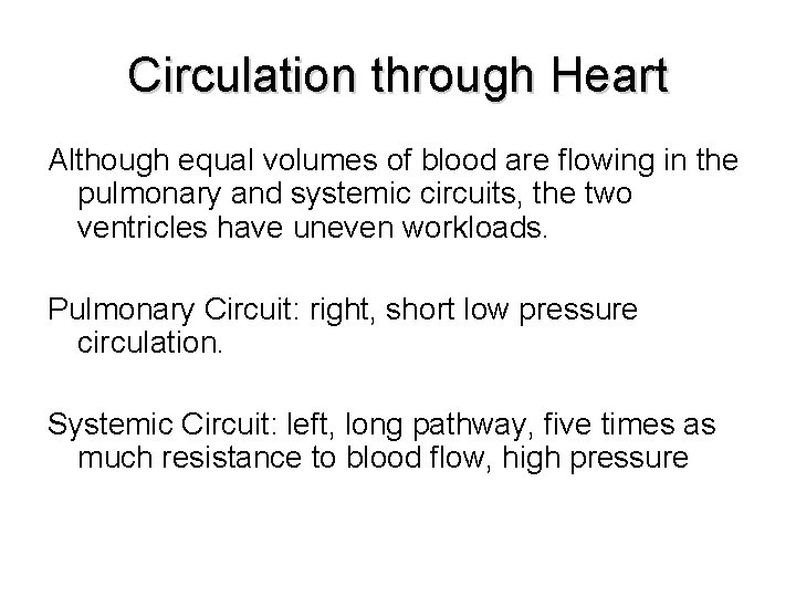 Circulation through Heart Although equal volumes of blood are flowing in the pulmonary and