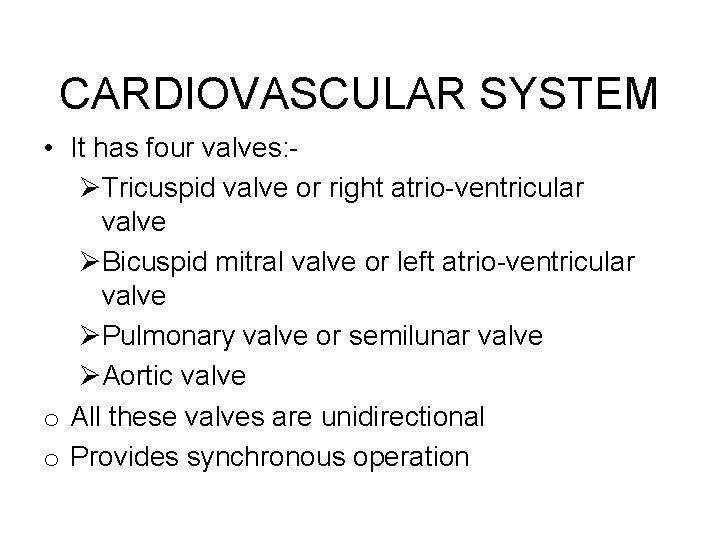 CARDIOVASCULAR SYSTEM • It has four valves: ØTricuspid valve or right atrio-ventricular valve ØBicuspid