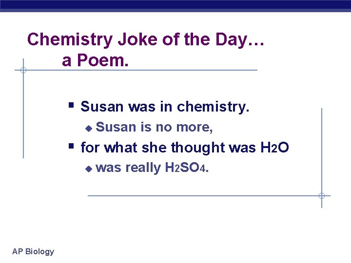 Chemistry Joke of the Day… a Poem. § Susan was in chemistry. u Susan