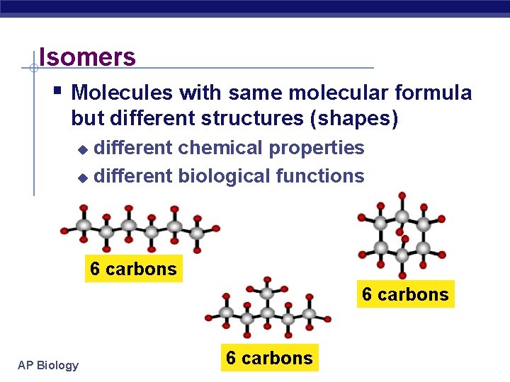 Isomers § Molecules with same molecular formula but different structures (shapes) different chemical properties