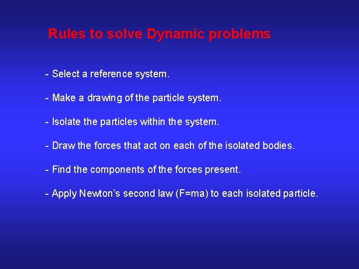 Rules to solve Dynamic problems - Select a reference system. - Make a drawing