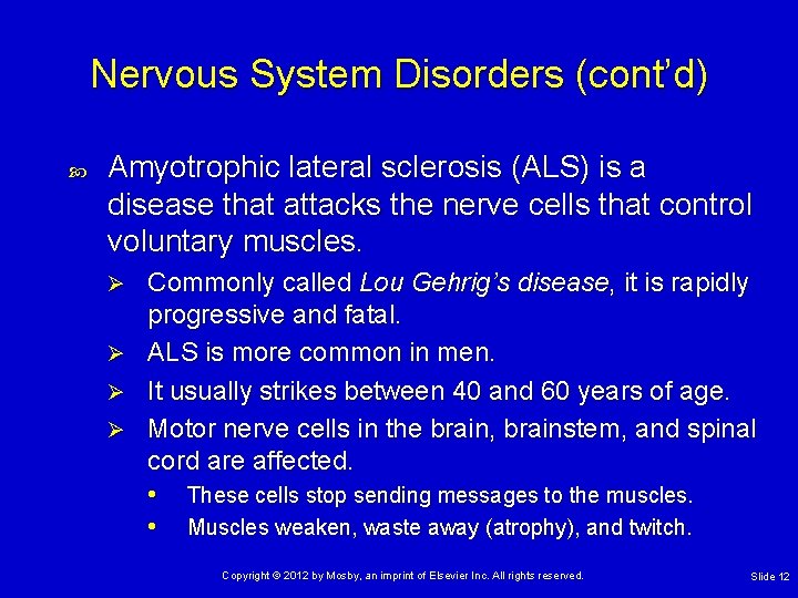 Nervous System Disorders (cont’d) Amyotrophic lateral sclerosis (ALS) is a disease that attacks the