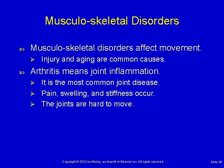 Musculo-skeletal Disorders Musculo-skeletal disorders affect movement. Ø Injury and aging are common causes. Arthritis