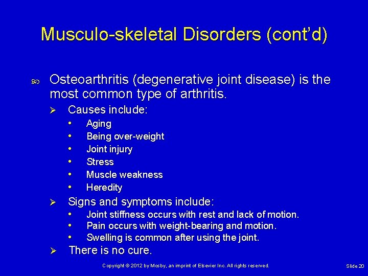 Musculo-skeletal Disorders (cont’d) Osteoarthritis (degenerative joint disease) is the most common type of arthritis.