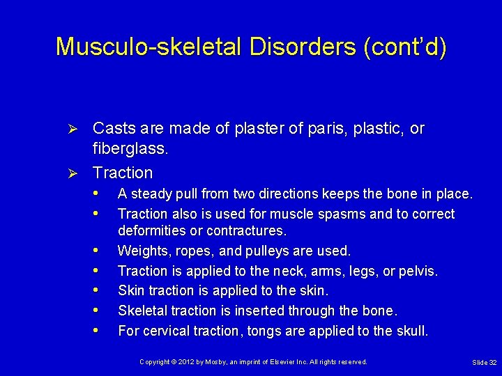 Musculo-skeletal Disorders (cont’d) Casts are made of plaster of paris, plastic, or fiberglass. Ø