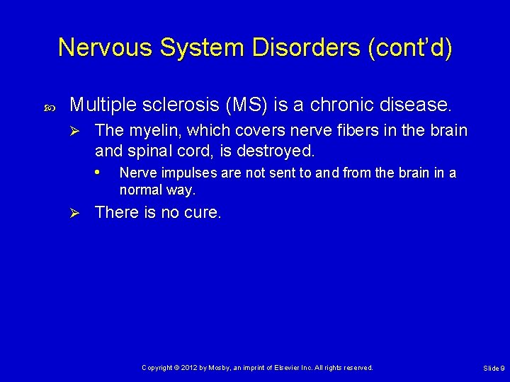 Nervous System Disorders (cont’d) Multiple sclerosis (MS) is a chronic disease. Ø The myelin,