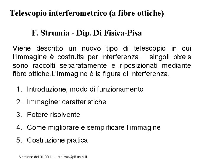Telescopio interferometrico (a fibre ottiche) F. Strumia - Dip. Di Fisica-Pisa Viene descritto un