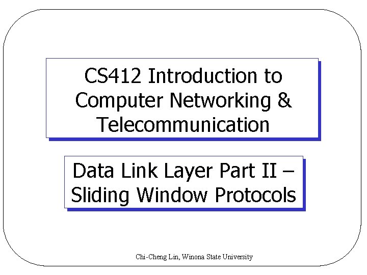 CS 412 Introduction to Computer Networking & Telecommunication Data Link Layer Part II – CS 412 Introduction to Computer Networking & Telecommunication Data Link Layer Part II –