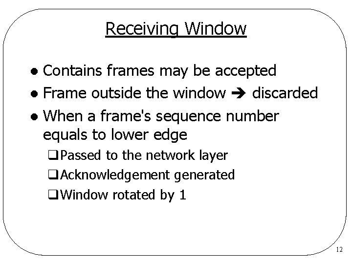 Receiving Window Contains frames may be accepted l Frame outside the window discarded l Receiving Window Contains frames may be accepted l Frame outside the window discarded l