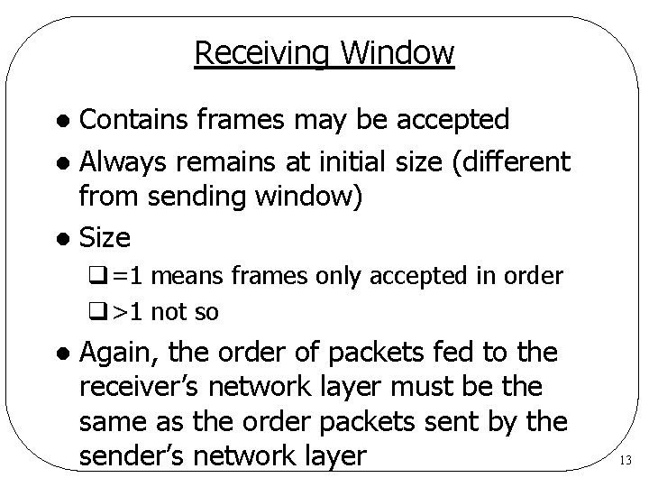 Receiving Window Contains frames may be accepted l Always remains at initial size (different Receiving Window Contains frames may be accepted l Always remains at initial size (different