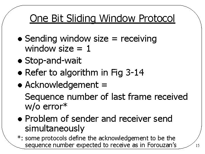 One Bit Sliding Window Protocol Sending window size = receiving window size = 1 One Bit Sliding Window Protocol Sending window size = receiving window size = 1