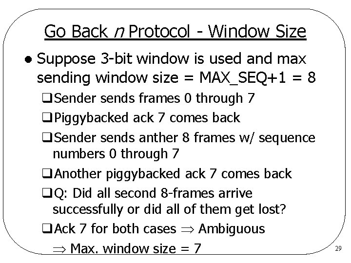 Go Back n Protocol - Window Size l Suppose 3 -bit window is used Go Back n Protocol - Window Size l Suppose 3 -bit window is used