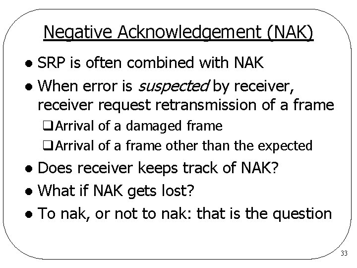 Negative Acknowledgement (NAK) SRP is often combined with NAK l When error is suspected Negative Acknowledgement (NAK) SRP is often combined with NAK l When error is suspected