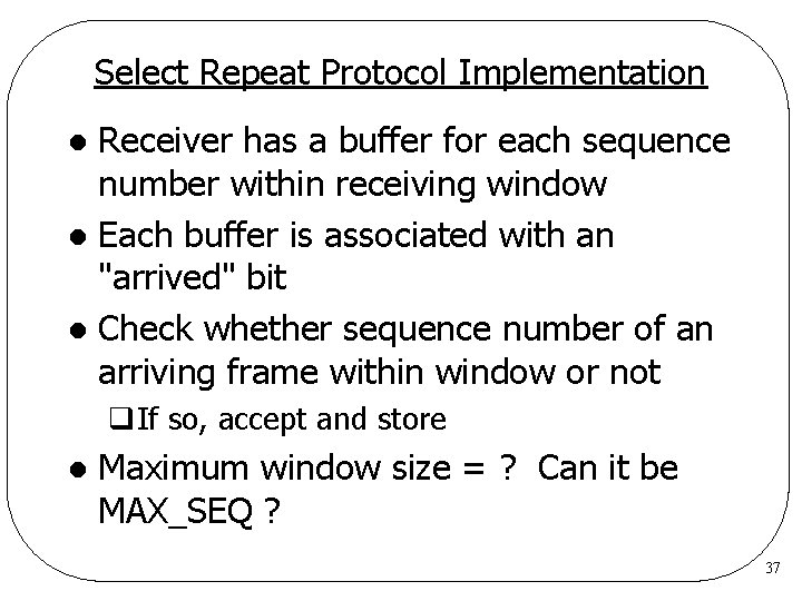 Select Repeat Protocol Implementation Receiver has a buffer for each sequence number within receiving Select Repeat Protocol Implementation Receiver has a buffer for each sequence number within receiving