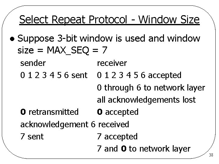 Select Repeat Protocol - Window Size l Suppose 3 -bit window is used and Select Repeat Protocol - Window Size l Suppose 3 -bit window is used and