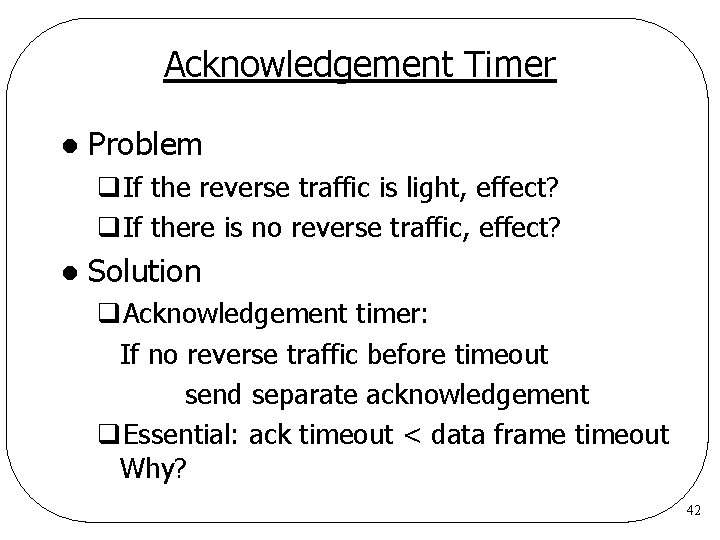 Acknowledgement Timer l Problem q. If the reverse traffic is light, effect? q. If Acknowledgement Timer l Problem q. If the reverse traffic is light, effect? q. If