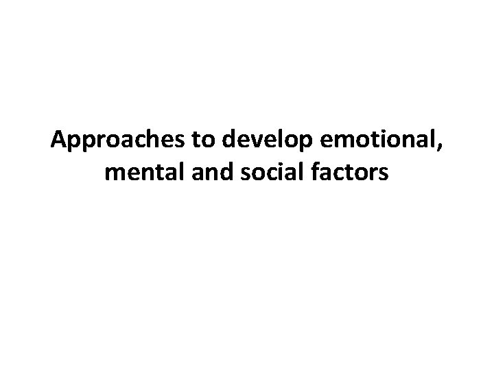 Approaches to develop emotional, mental and social factors 