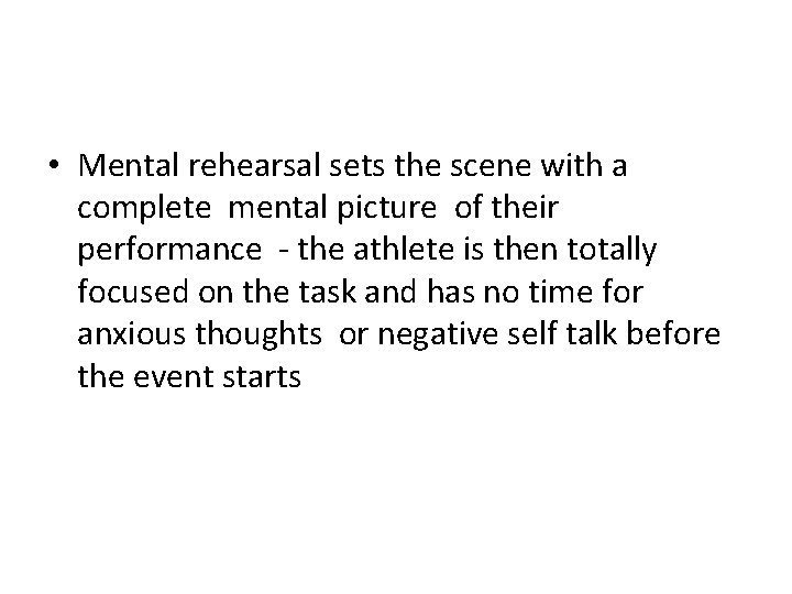  • Mental rehearsal sets the scene with a complete mental picture of their