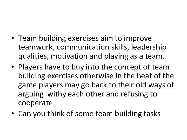  • Team building exercises aim to improve teamwork, communication skills, leadership qualities, motivation