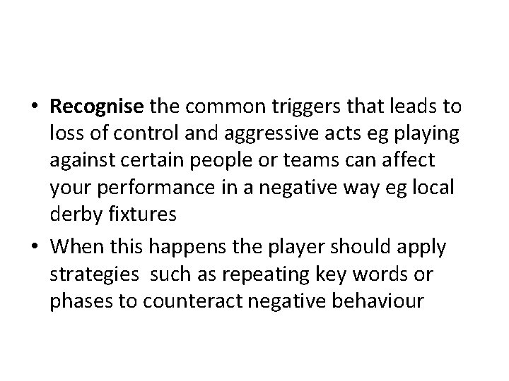  • Recognise the common triggers that leads to loss of control and aggressive