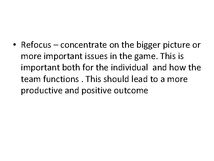  • Refocus – concentrate on the bigger picture or more important issues in