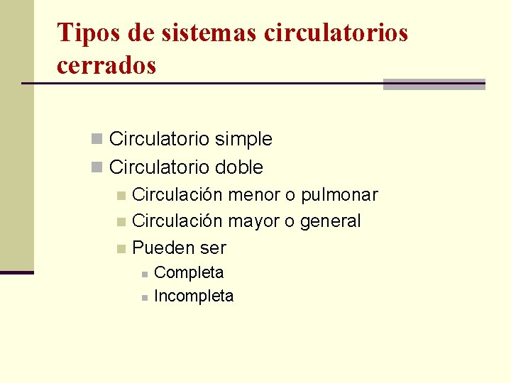 Tipos de sistemas circulatorios cerrados n Circulatorio simple n Circulatorio doble n Circulación menor