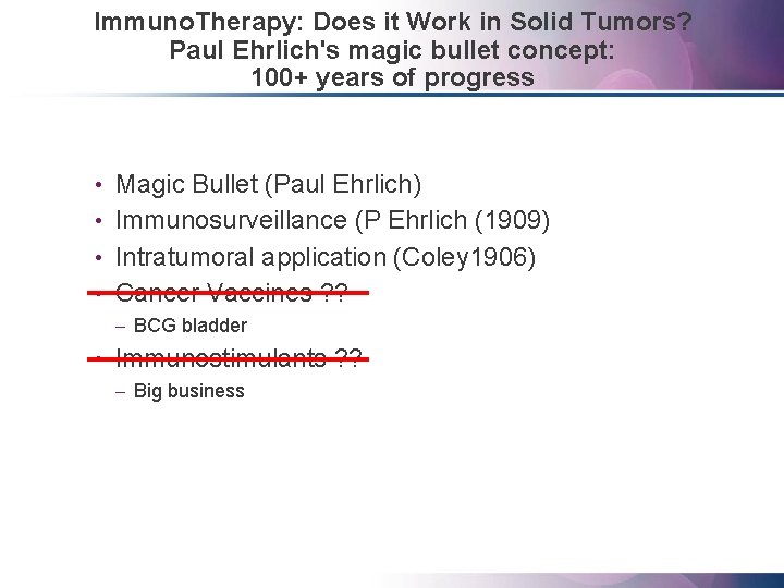 Immuno. Therapy: Does it Work in Solid Tumors? Paul Ehrlich's magic bullet concept: 100+