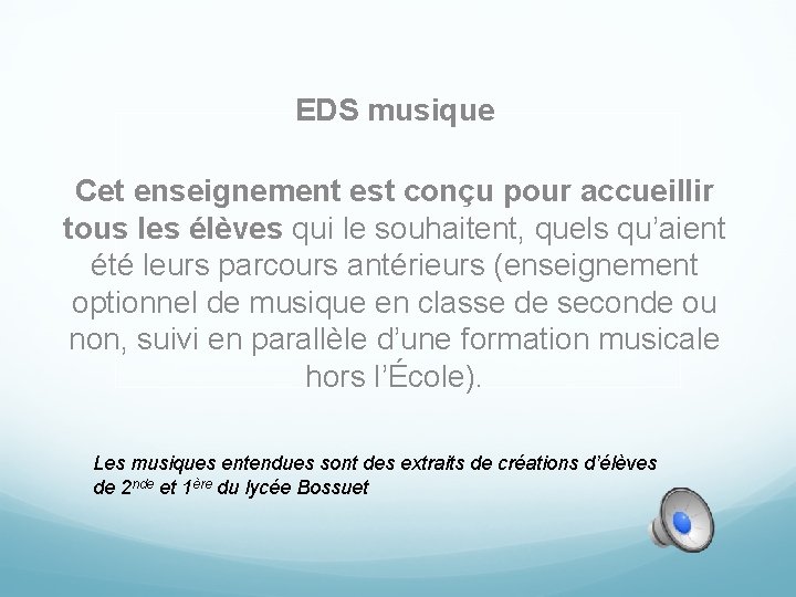 EDS musique Cet enseignement est conçu pour accueillir tous les élèves qui le souhaitent,