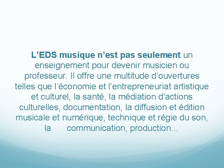 L’EDS musique n’est pas seulement un enseignement pour devenir musicien ou professeur. Il offre