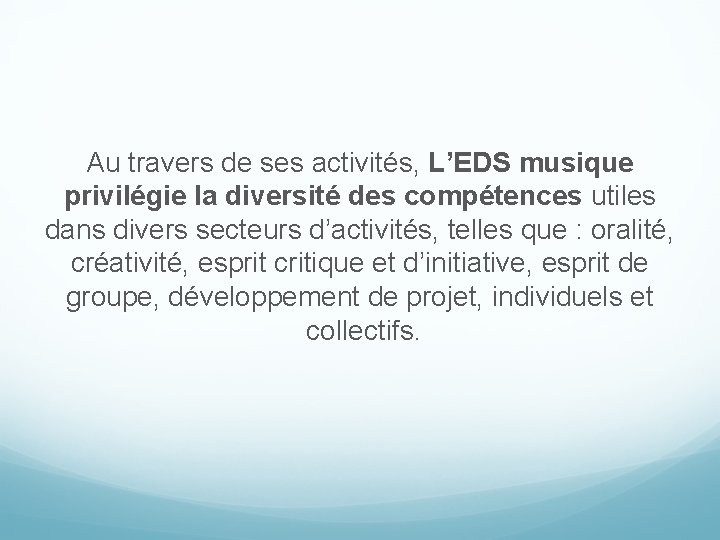 Au travers de ses activités, L’EDS musique privilégie la diversité des compétences utiles dans