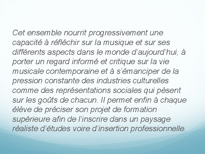 Cet ensemble nourrit progressivement une capacité à réfléchir sur la musique et sur ses