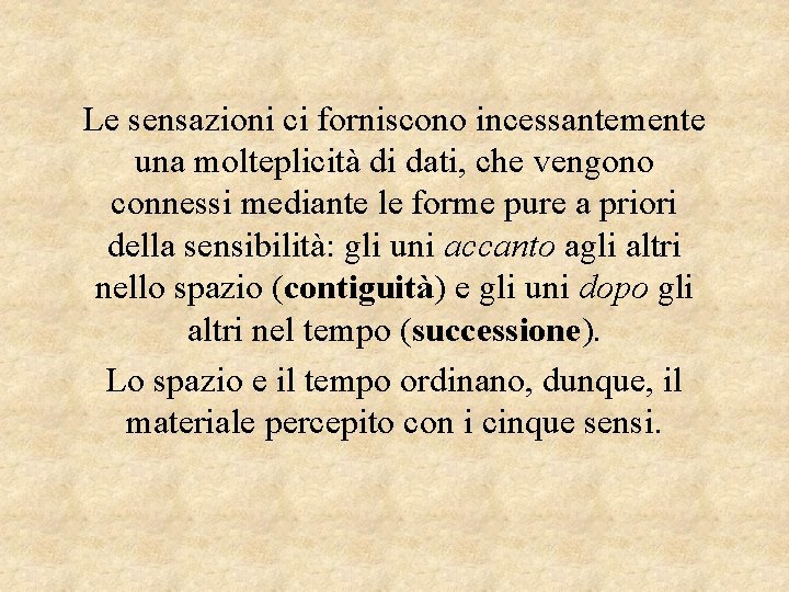 Le sensazioni ci forniscono incessantemente una molteplicità di dati, che vengono connessi mediante le