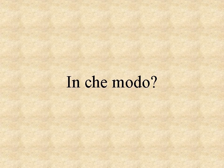 In che modo? 