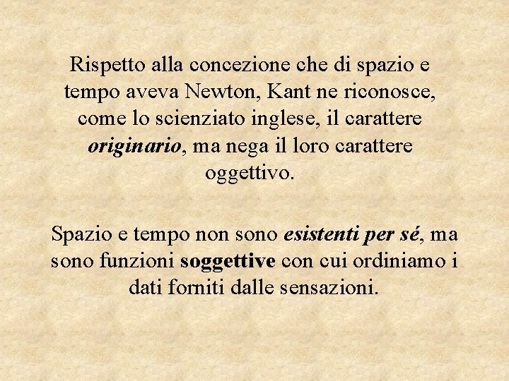 Rispetto alla concezione che di spazio e tempo aveva Newton, Kant ne riconosce, come