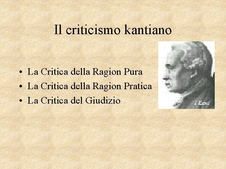 Il criticismo kantiano • La Critica della Ragion Pura • La Critica della Ragion