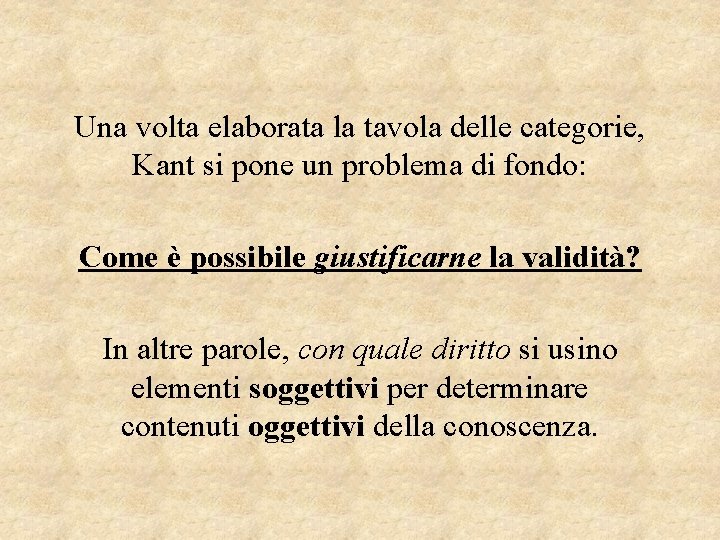 Una volta elaborata la tavola delle categorie, Kant si pone un problema di fondo: