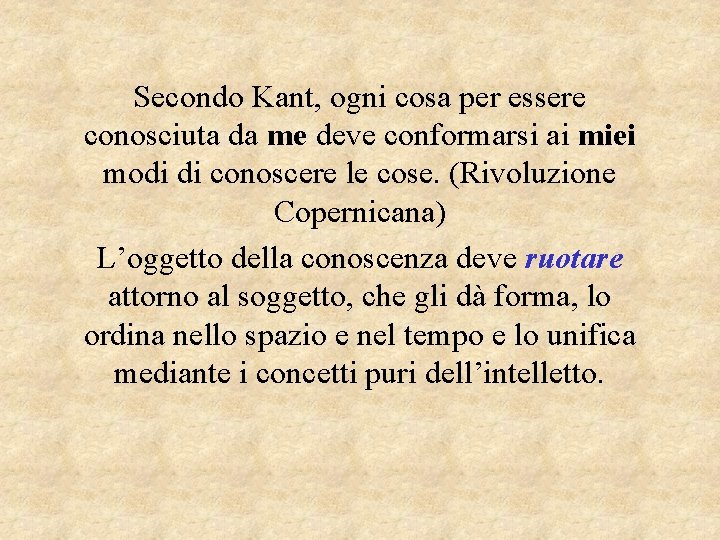 Secondo Kant, ogni cosa per essere conosciuta da me deve conformarsi ai miei modi