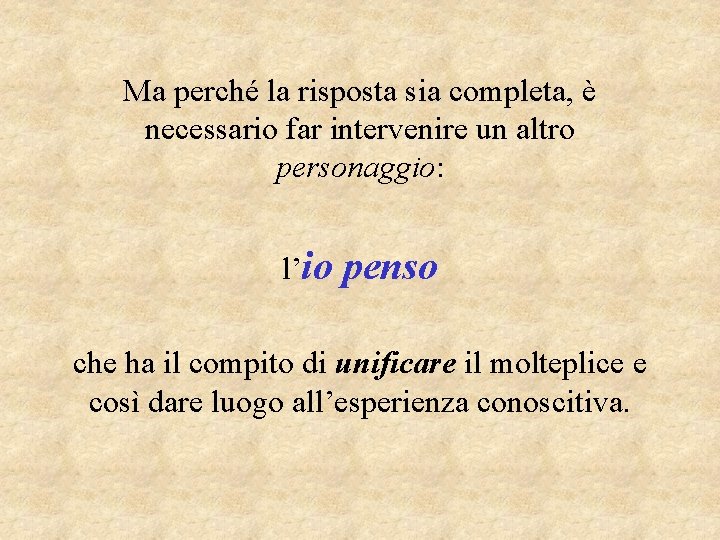 Ma perché la risposta sia completa, è necessario far intervenire un altro personaggio: l’io