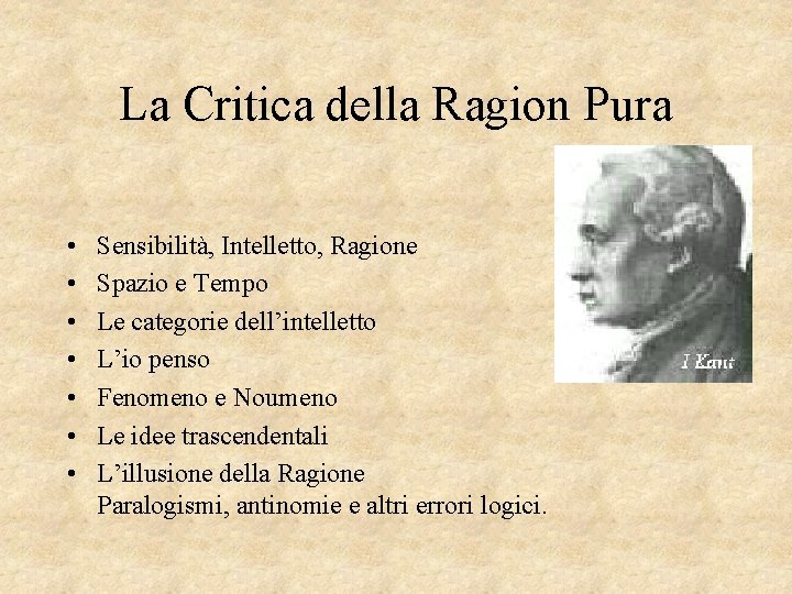 La Critica della Ragion Pura • • Sensibilità, Intelletto, Ragione Spazio e Tempo Le