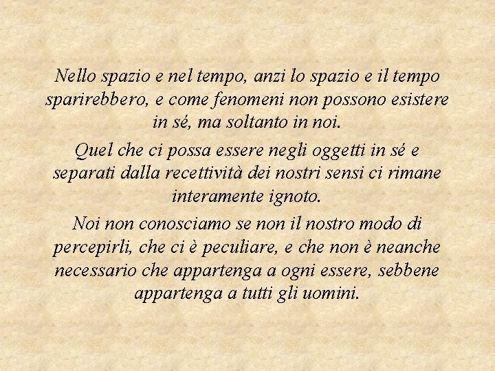 Nello spazio e nel tempo, anzi lo spazio e il tempo sparirebbero, e come