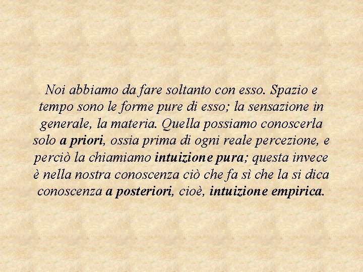 Noi abbiamo da fare soltanto con esso. Spazio e tempo sono le forme pure