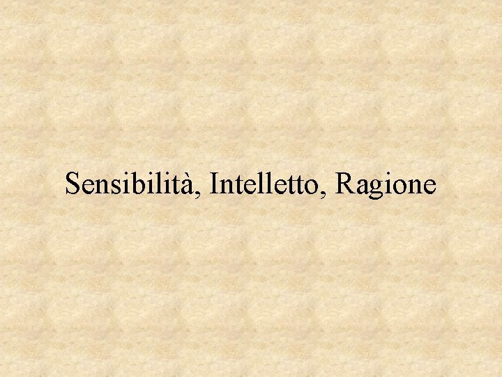 Sensibilità, Intelletto, Ragione 