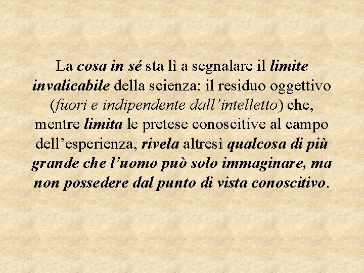 La cosa in sé sta lì a segnalare il limite invalicabile della scienza: il