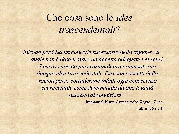 Che cosa sono le idee trascendentali? “Intendo per idea un concetto necessario della ragione,