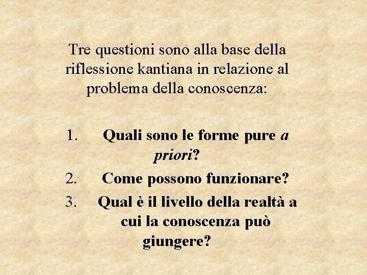 Tre questioni sono alla base della riflessione kantiana in relazione al problema della conoscenza: