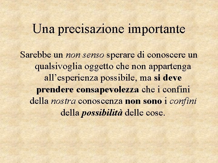 Una precisazione importante Sarebbe un non senso sperare di conoscere un qualsivoglia oggetto che