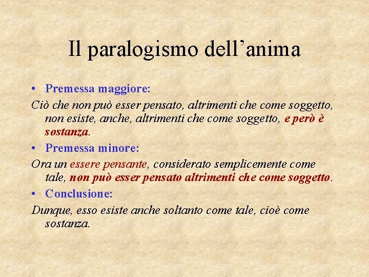 Il paralogismo dell’anima • Premessa maggiore: Ciò che non può esser pensato, altrimenti che