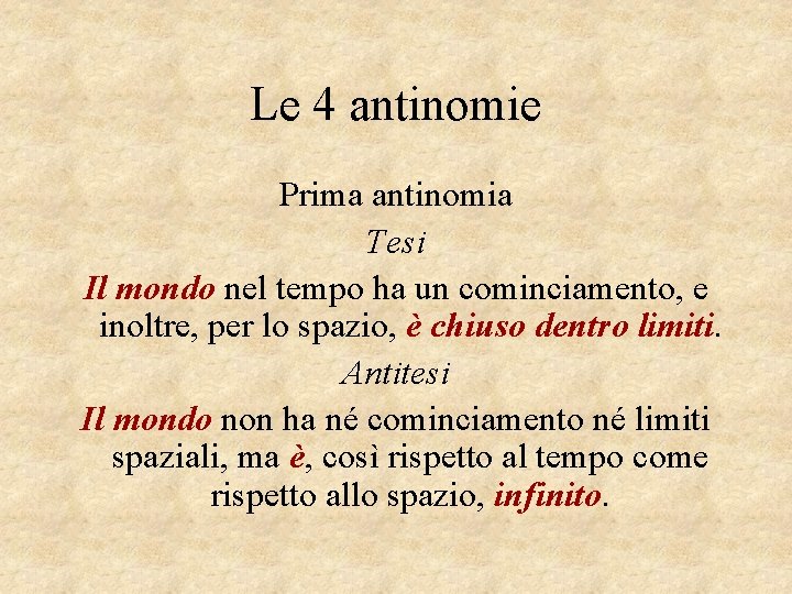 Le 4 antinomie Prima antinomia Tesi Il mondo nel tempo ha un cominciamento, e